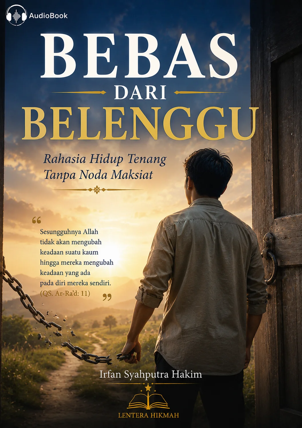 BEBAS DARI BELENGGU Rahasia Hidup Tenang Tanpa Noda Maksiat