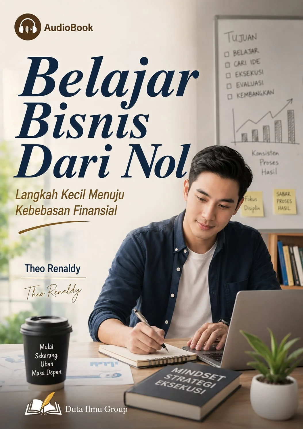 BELAJAR BISNIS DARI NOL : Langkah Kecil Menuju Kebebasan Finansial