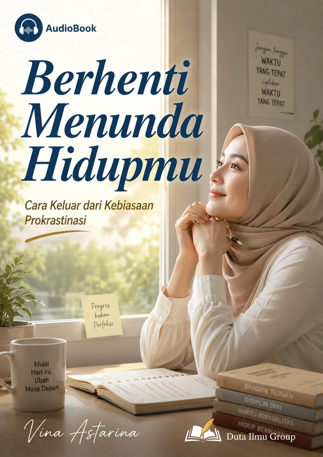 BERHENTI MENUNDA HIDUPMU : Cara Keluar dari Kebiasaan Prokrastinasi