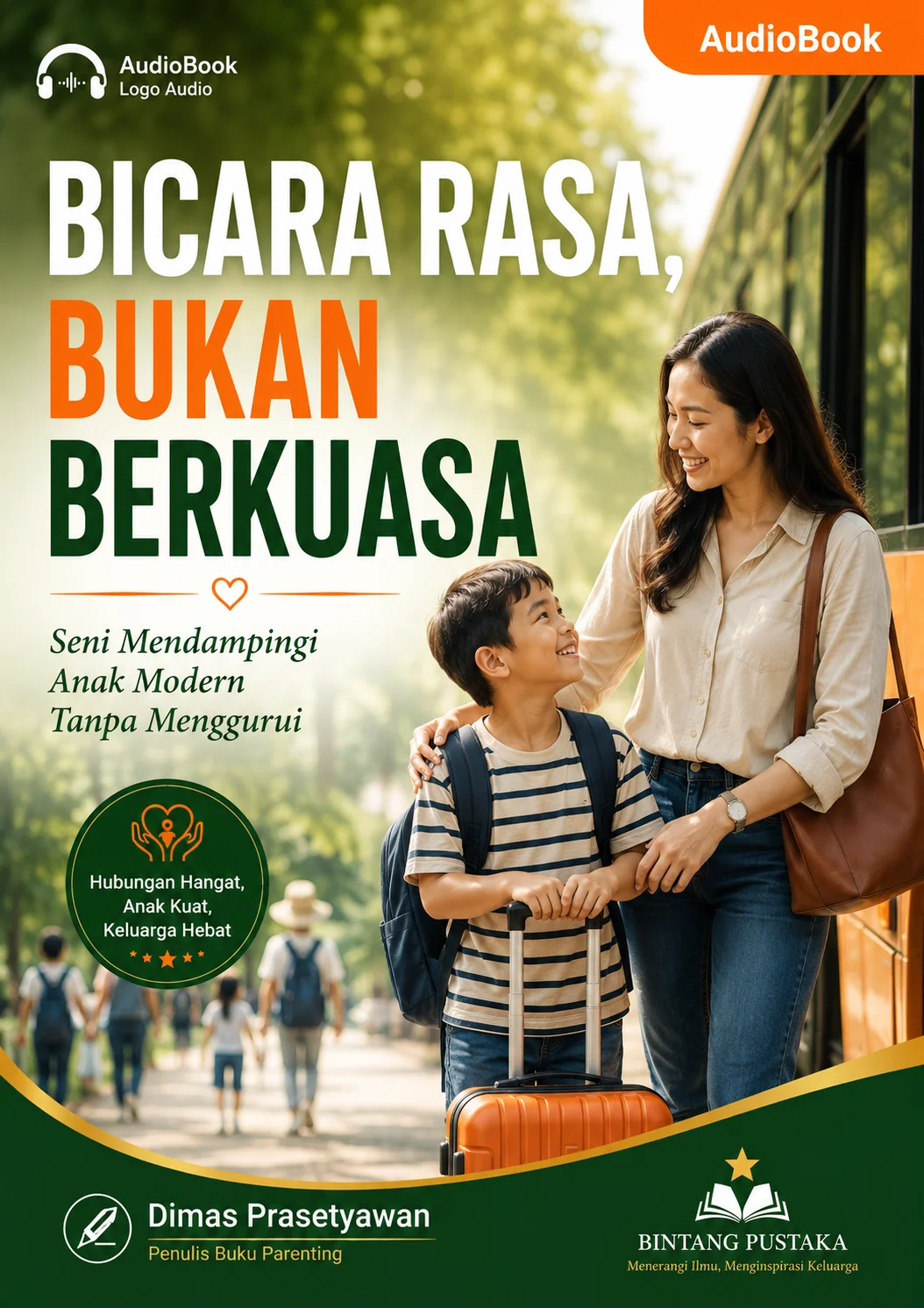 BICARA RASA, BUKAN BERKUASA Seni Mendampingi Anak Modern Tanpa Menggurui