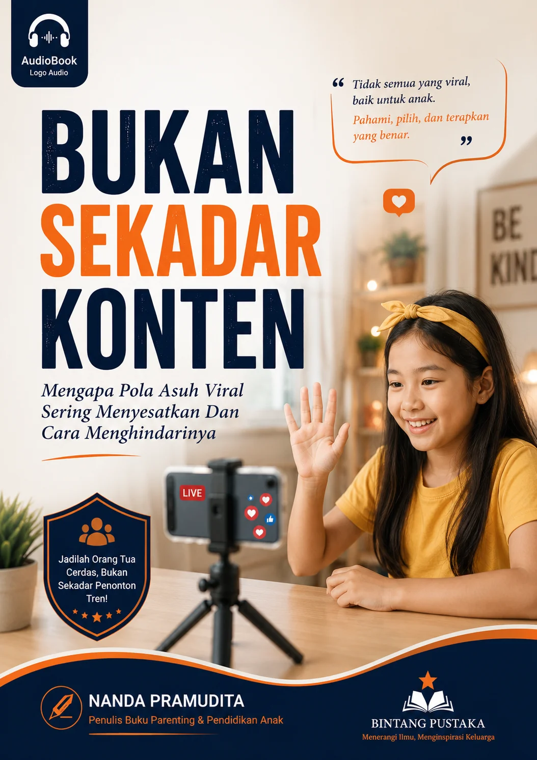 BUKAN SEKADAR KONTEN Mengapa Pola Asuh Viral Sering Menyesatkan Dan Cara Menghindarinya