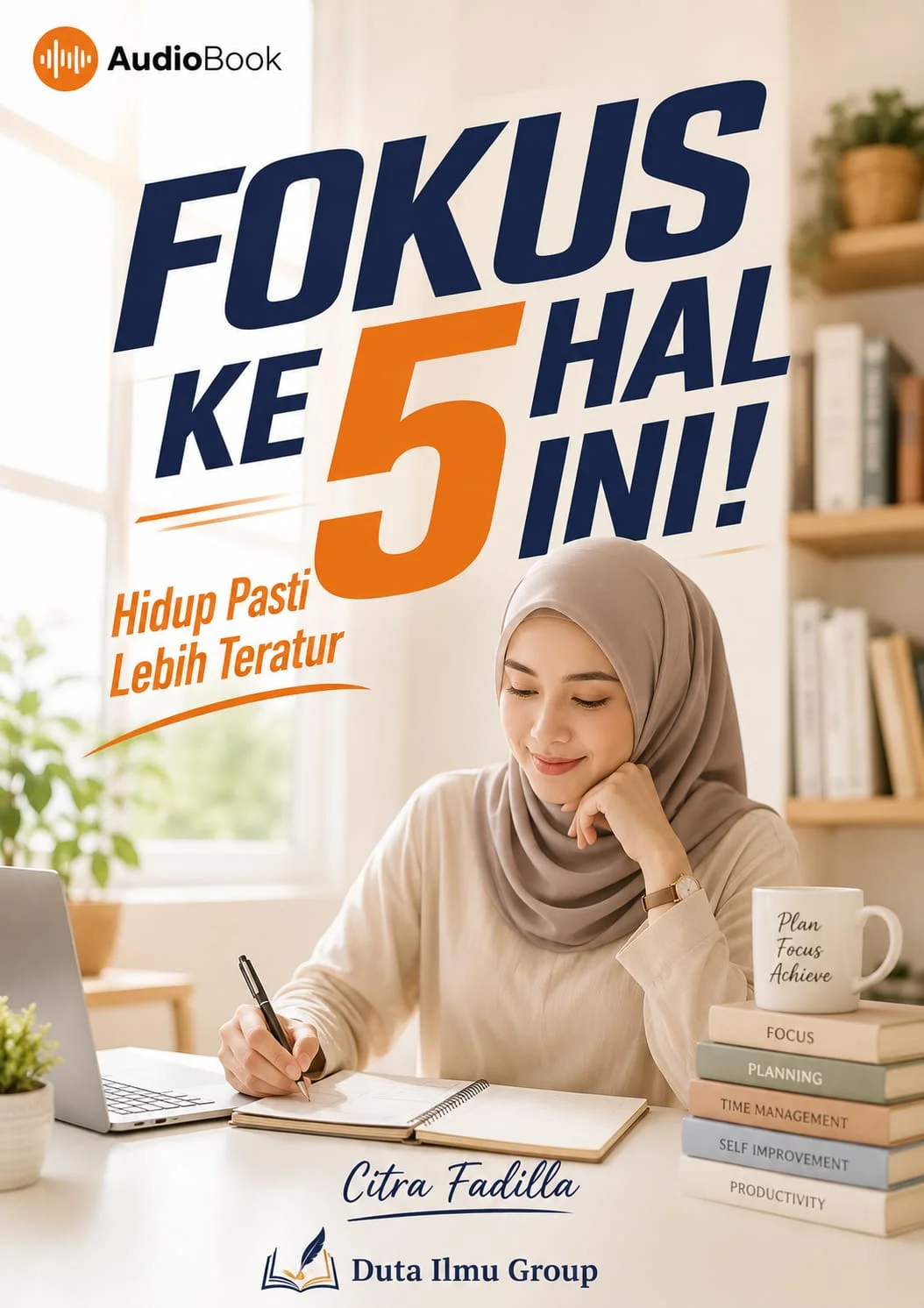 FOKUS KE 5 HAL INI! : Hidup Pasti Lebih Teratur