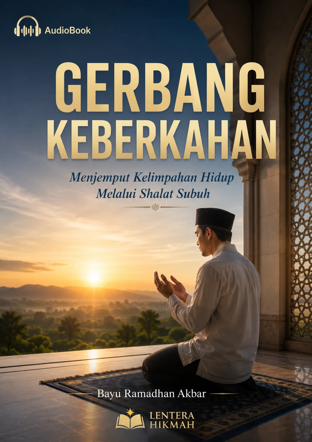GERBANG KEBERKAHAN Menjemput Kelimpahan Hidup Melalui Shalat Subuh