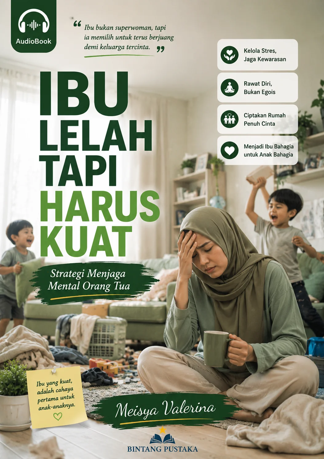 IBU LELAH TAPI HARUS KUAT Strategi Menjaga Mental Orang Tua