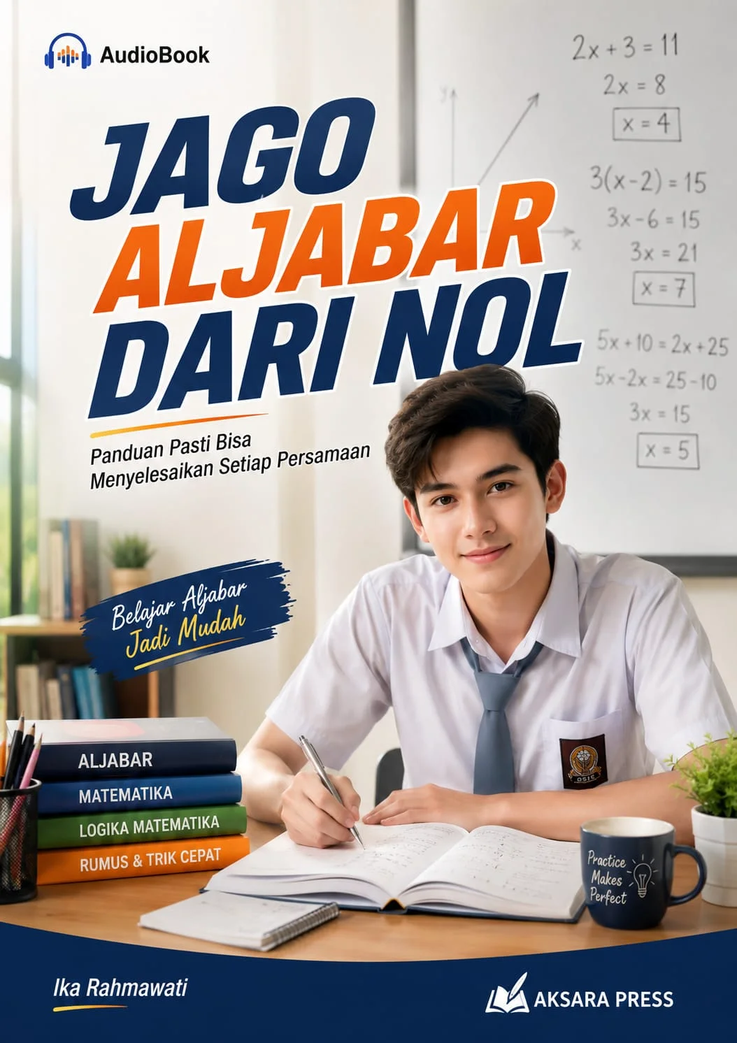 JAGO ALJABAR DARI NOL : Panduan Pasti Bisa Menyelesaikan Setiap Persamaan