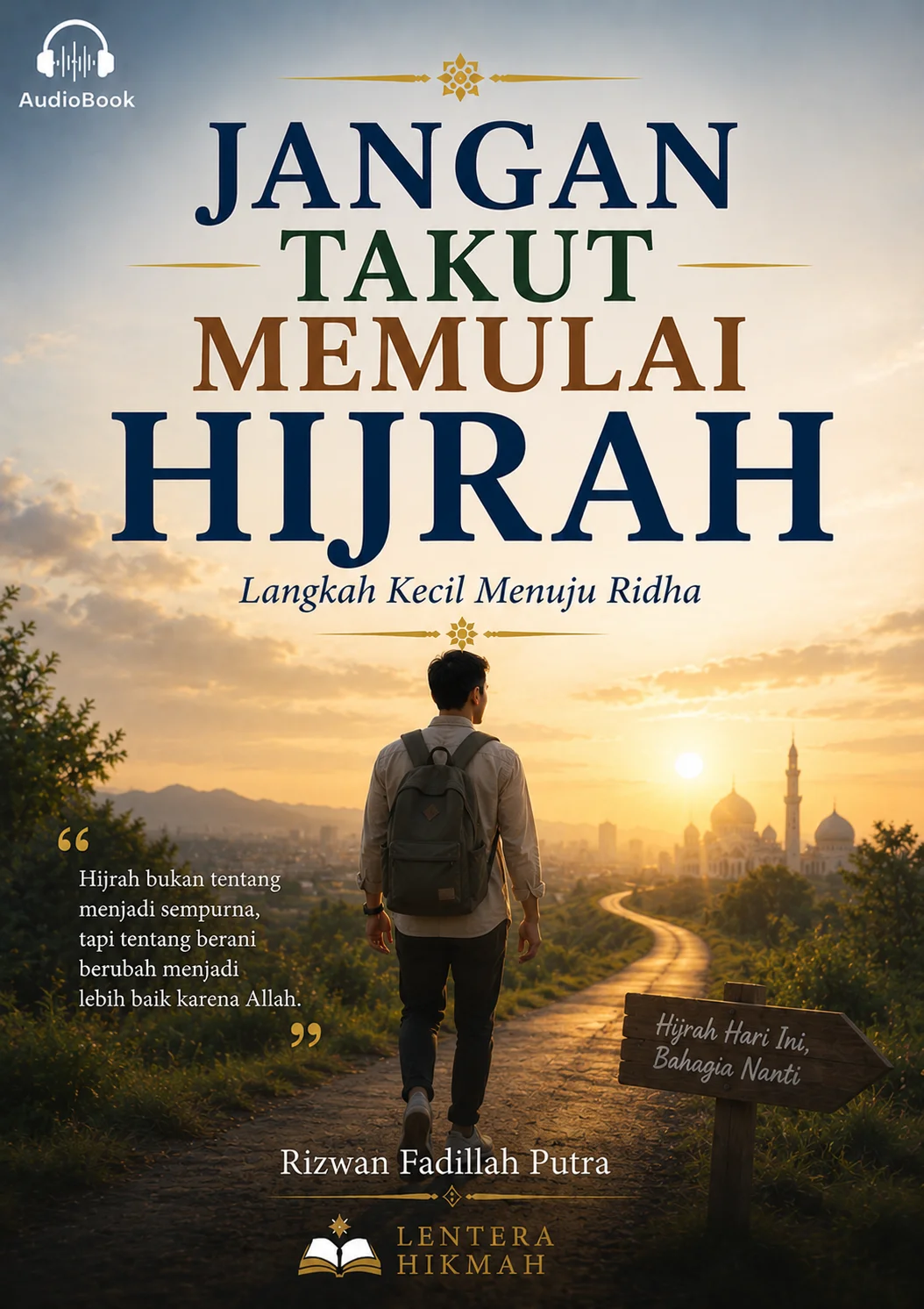 JANGAN TAKUT MEMULAI HIJRAH Langkah Kecil Menuju Ridha
