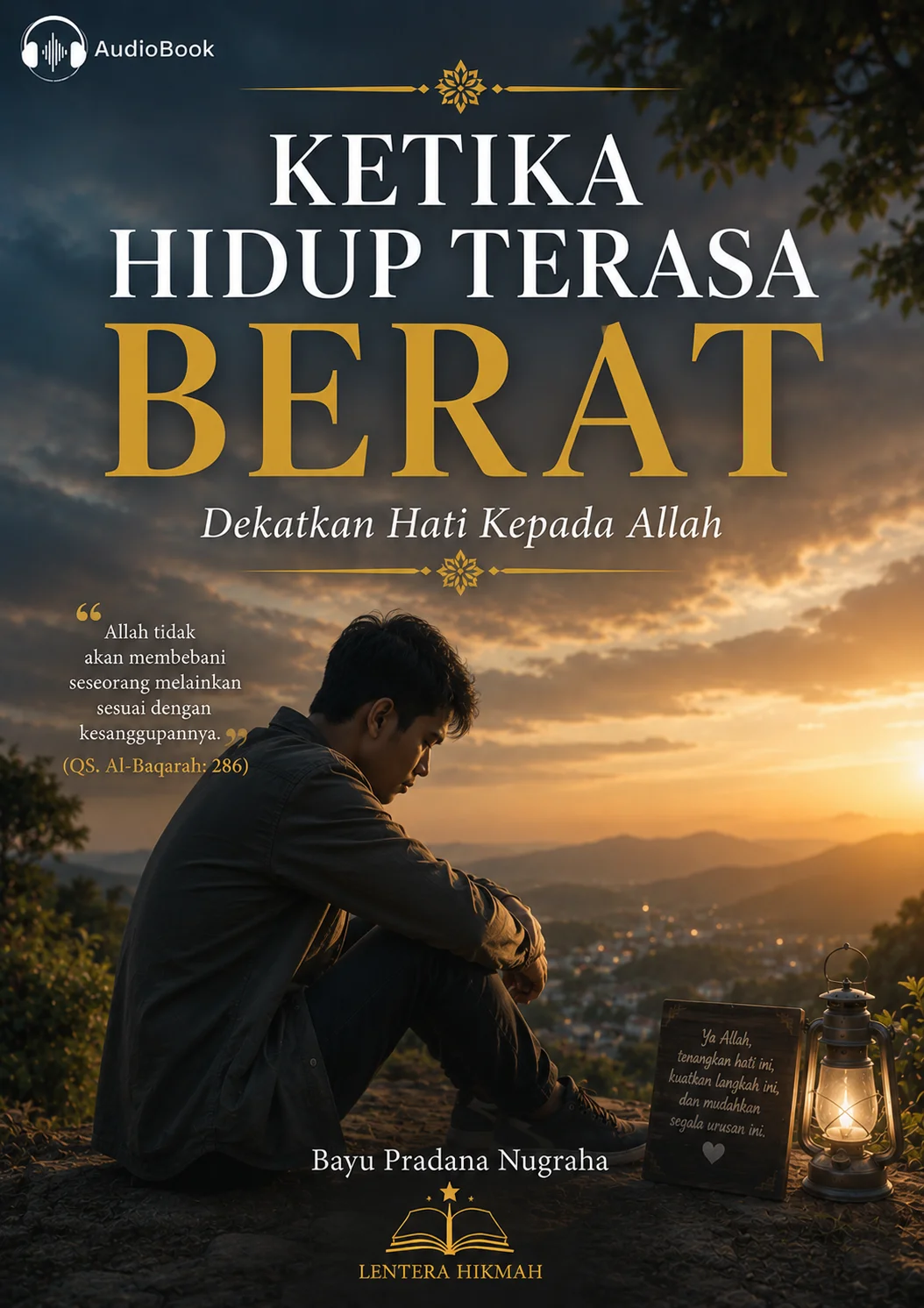 KETIKA HIDUP TERASA BERAT Dekatkan Hati Kepada Allah