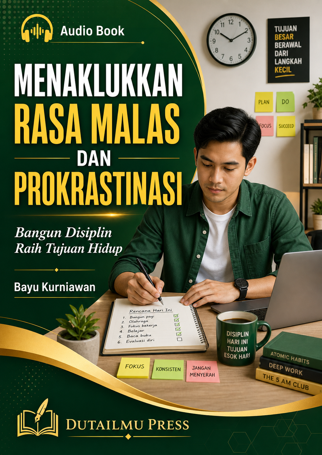 MENAKLUKKAN RASA MALAS DAN PROKRASTINASI Bangun Disiplin Raih Tujuan Hidup