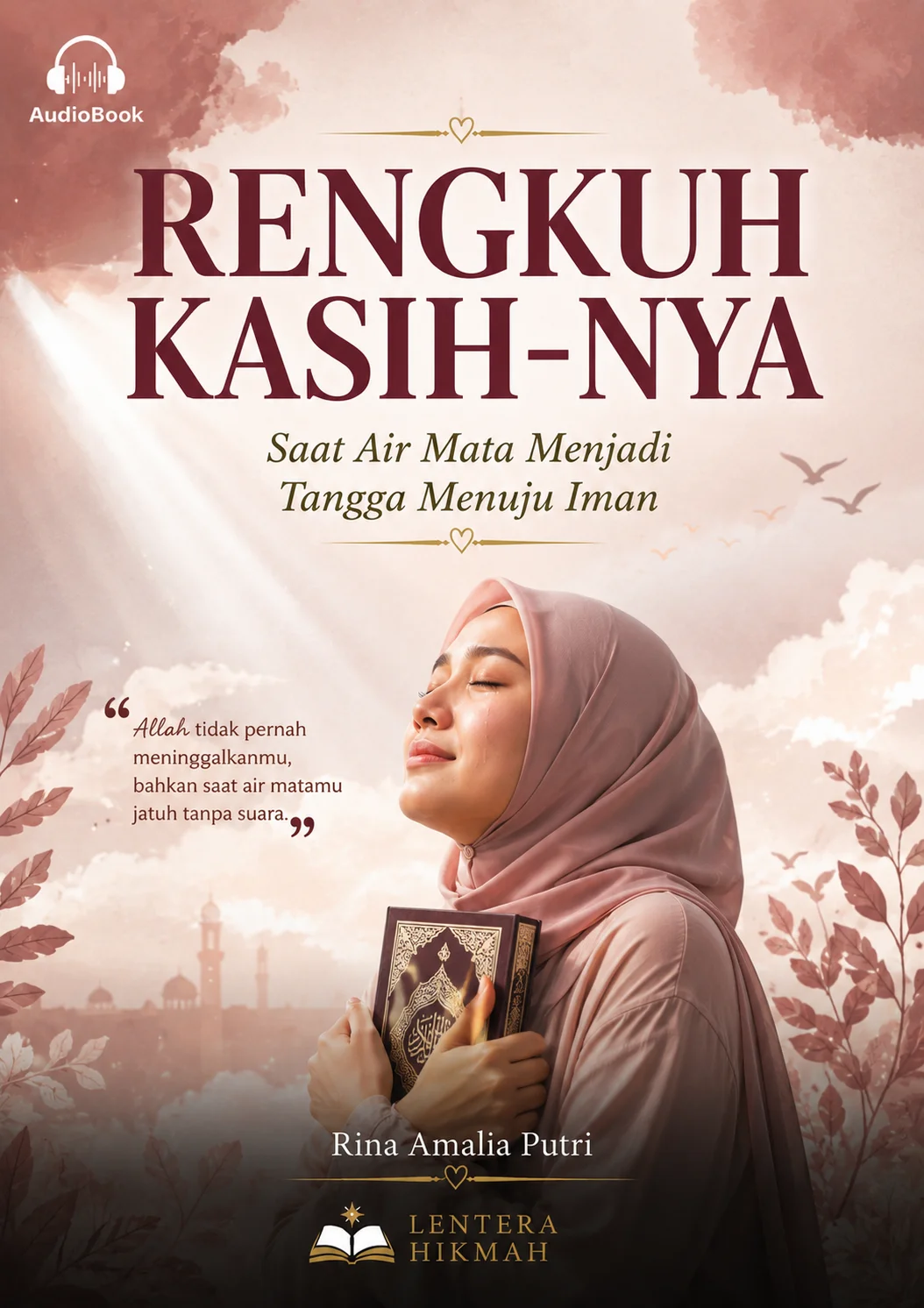 RENGKUH KASIH-NYA Saat Air Mata Menjadi Tangga Menuju Iman