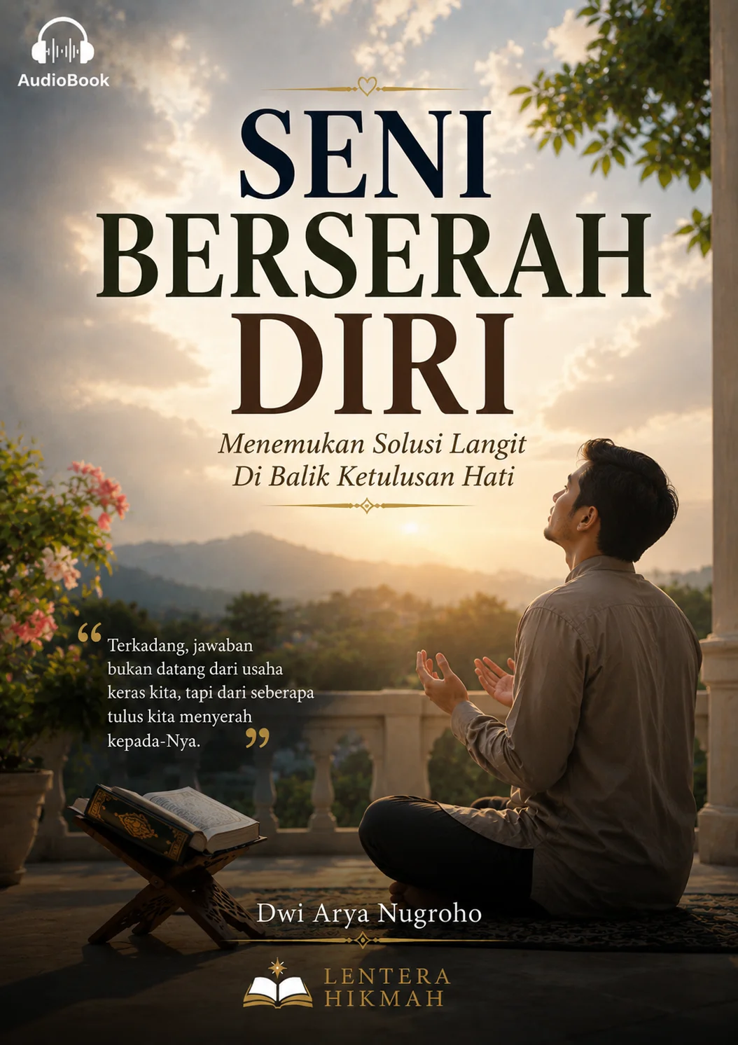 SENI BERSERAH DIRI Menemukan Solusi Langit Di Balik Ketulusan Hati
