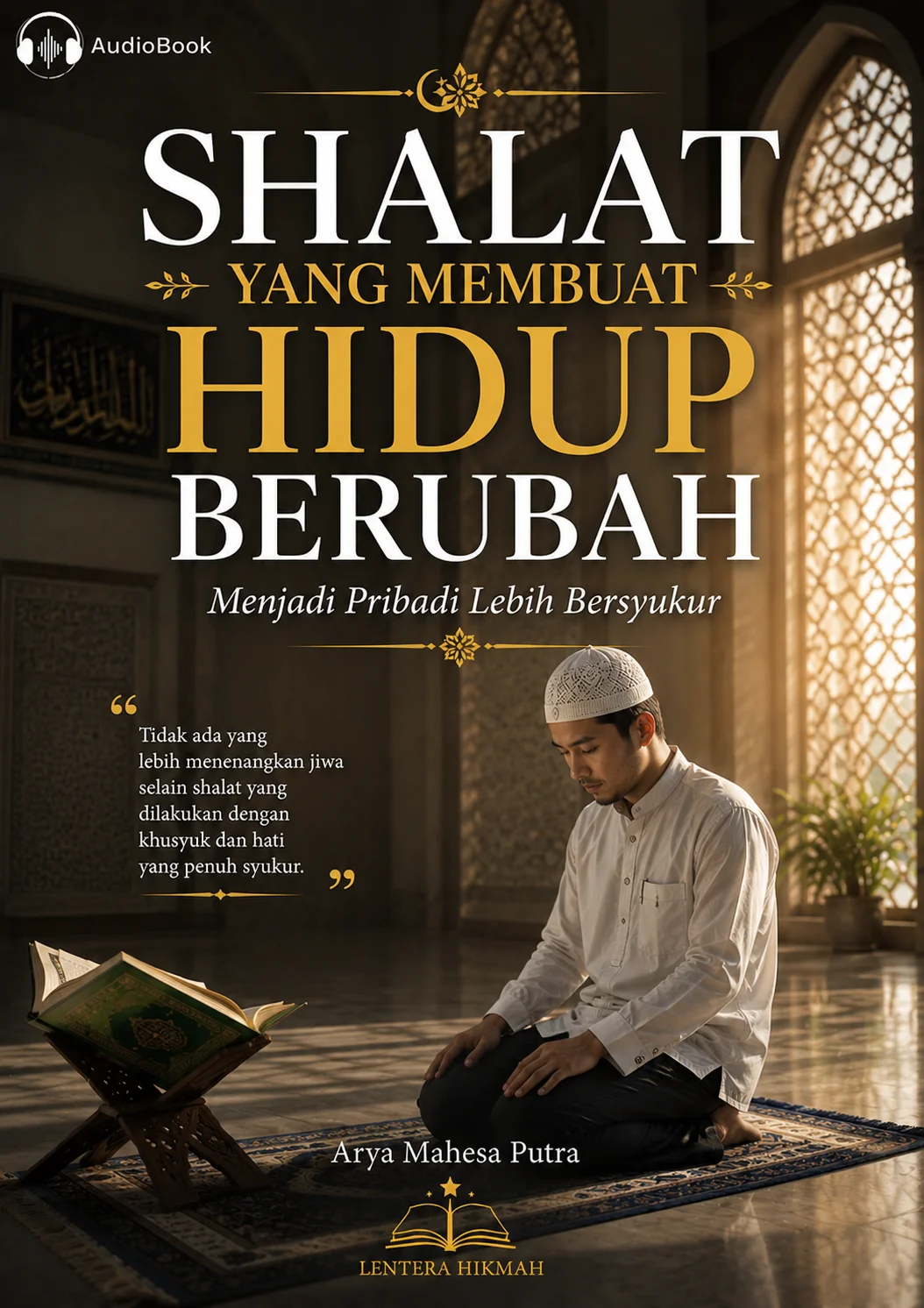 SHALAT YANG MEMBUAT HIDUP BERUBAH Menjadi Pribadi Lebih Bersyukur