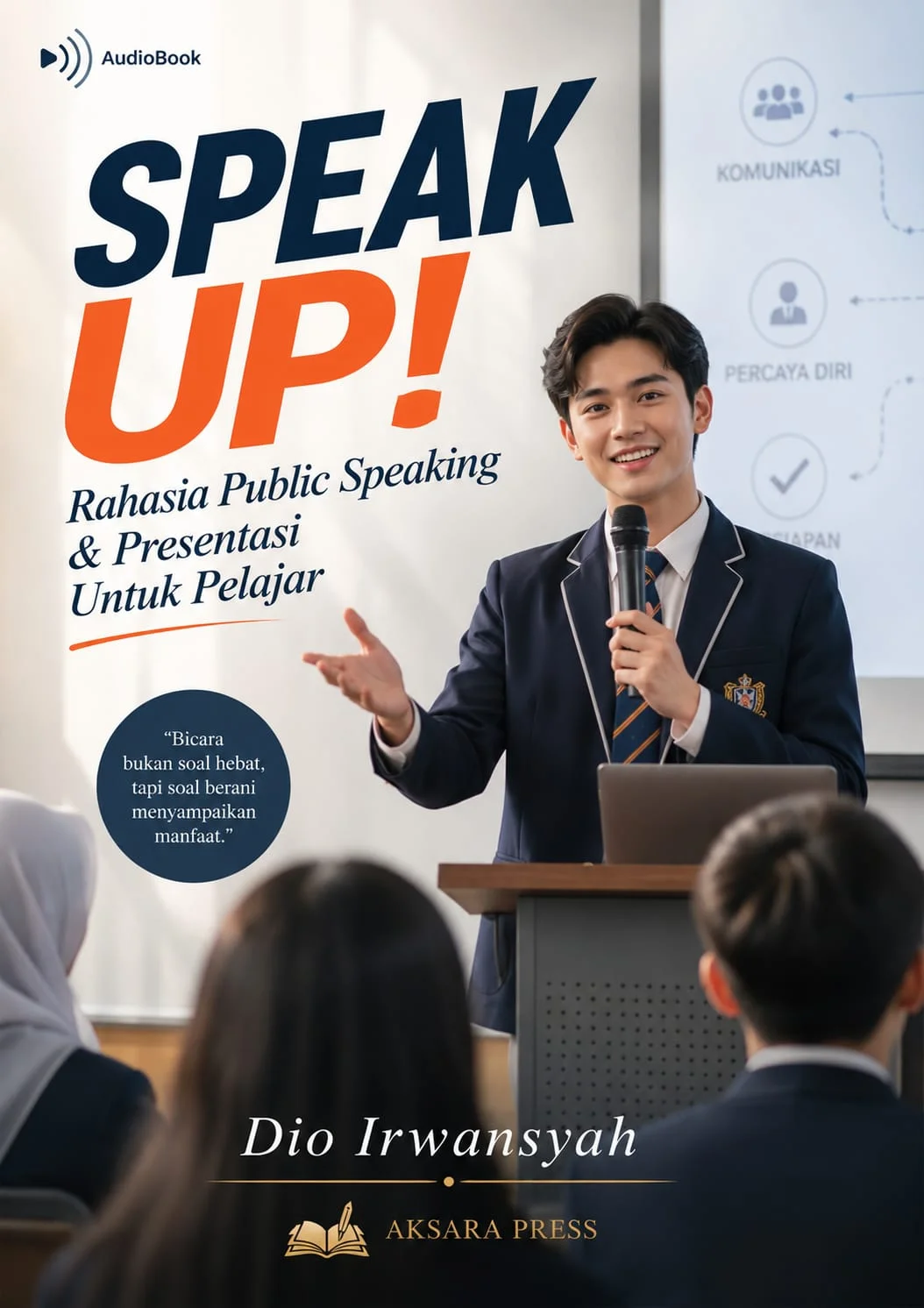 SPEAK UP! : Rahasia Public Speaking & Presentasi untuk Pelajar