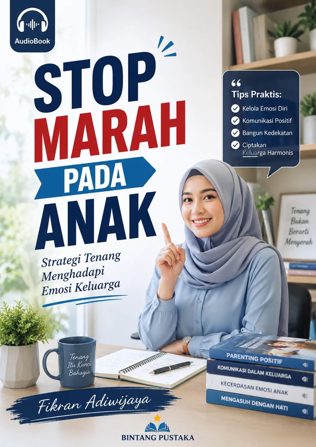STOP MARAH PADA ANAK Strategi Tenang Menghadapi Emosi Keluarga