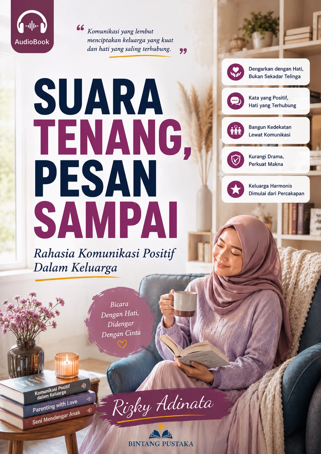  SUARA TENANG, PESAN SAMPAI Rahasia Komunikasi Positif Dalam Keluarga
