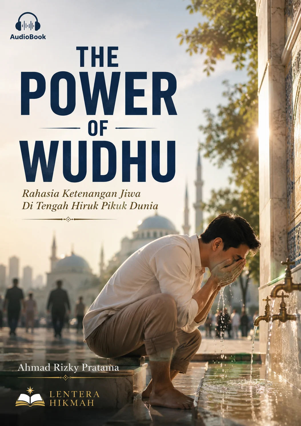 THE POWER OF WUDHU Rahasia Ketenangan Jiwa Di Tengah Hiruk Pikuk Dunia