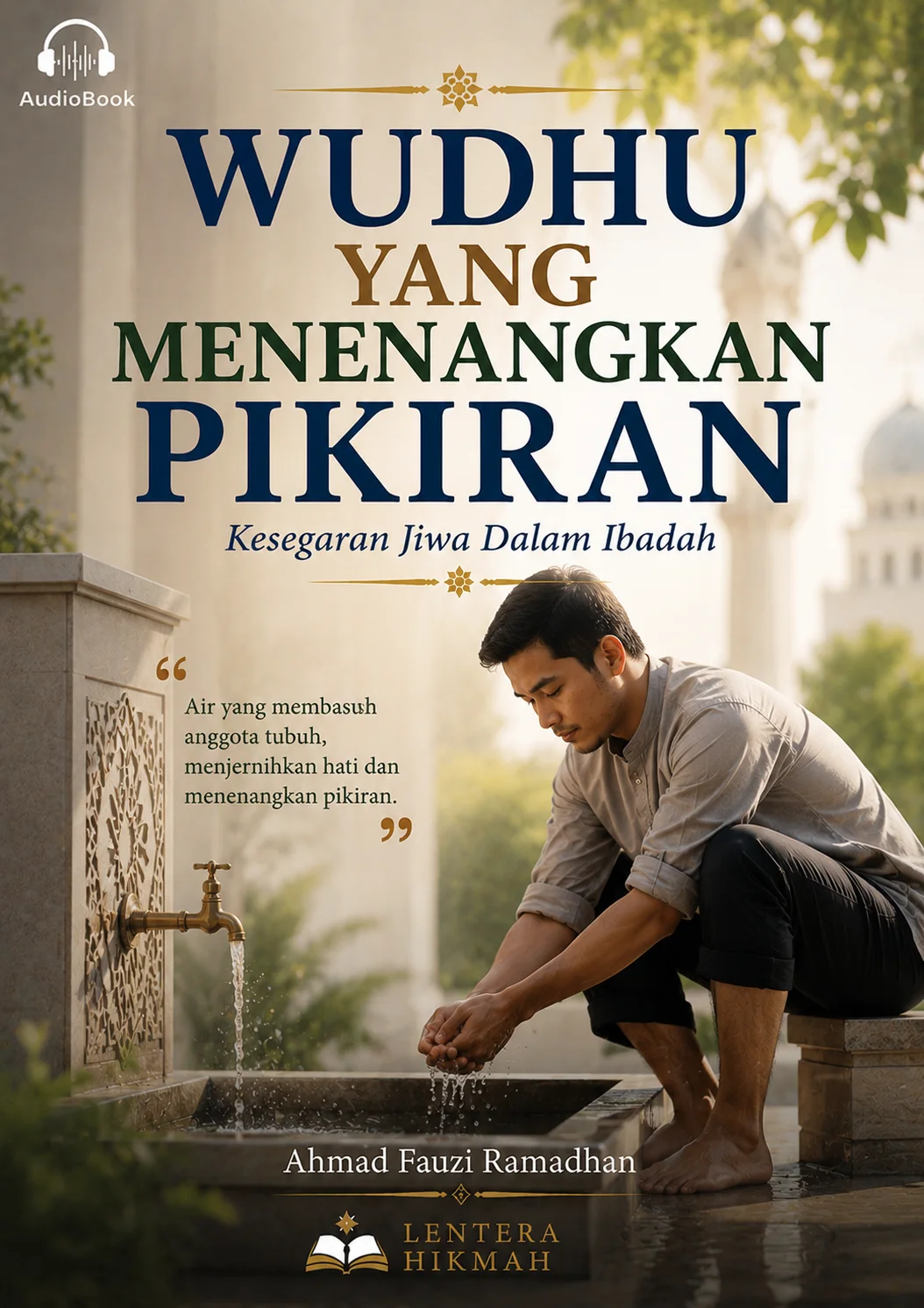 WUDHU YANG MENENANGKAN PIKIRAN Kesegaran Jiwa Dalam Ibadah
